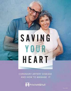 Saving Your Heart: Coronary Artery Disease And How To Manage It de Pritchett And Hull