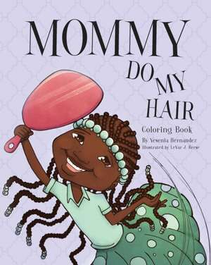 Mommy Do My Hair: Coloring Book de Yesenia Hernandez