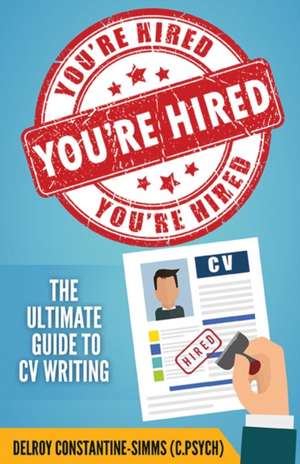 You're Hired!: The Ultimate Guide to CV Writing de Delroy Constantine-Simms