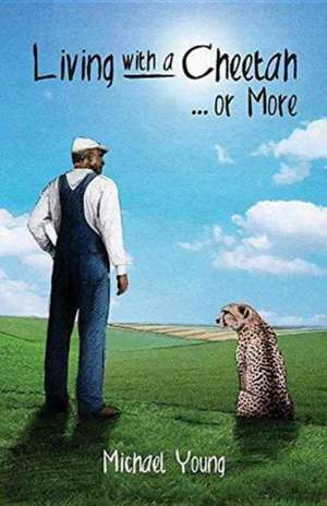 Living with a Cheetah... or More de Michael Young