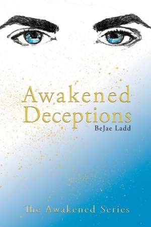 Awakened Deceptions de Bejae Ladd