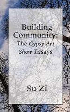 Building Community: The Gypsy Art Show Essays de Su Zi