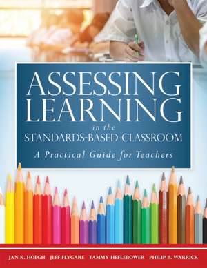 Assessing Learning in the Standards-Based Classroom de Jan K Hoegh