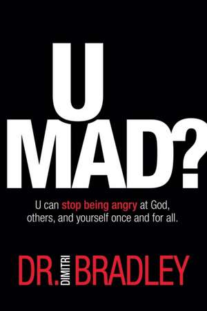 U Mad?: U can stop being angry at God, others, and yourself once and for all. de Dimitri Bradley