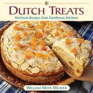 Dutch Treats: Heirloom Recipes from Farmhouse Kitchens de William Woys Weaver