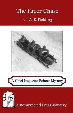 The Paper Chase: A Chief Inspector Pointer Mystery de A. E. Fielding