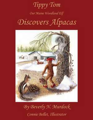 Tippy Tom Our Maine Woodland Elf Discovers Alpacas de Beverly N. Murdock