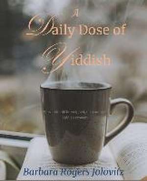 A Daily Dose of Yiddish de Barbara Jolovitz