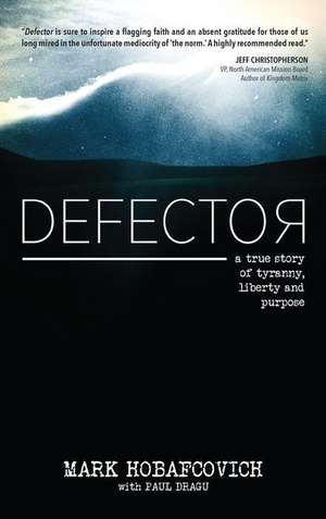 Defector: A True Story of Tyranny, Liberty and Purpose de Mark Hobafcovich