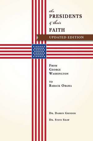 The Presidents & Their Faith: From George Washington to Barack Obama de Darrin Grinder