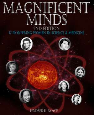 Magnificent Minds, 2nd Edition: 17 Pioneering Women in Science and Medicine de Pendred E. Noyce