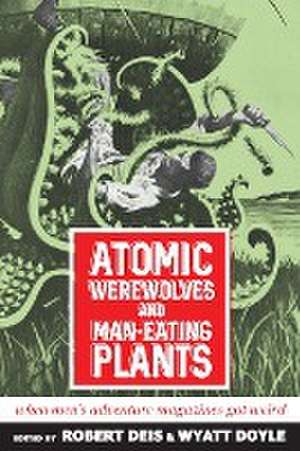 Atomic Werewolves and Man-Eating Plants de Robert Deis