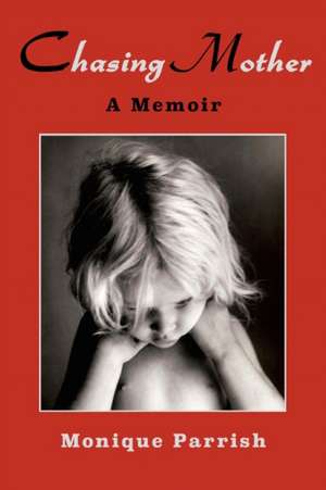 Chasing Mother de Monique Parrish