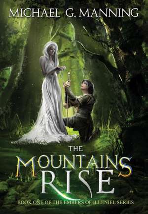 The Mountains Rise de Michael G. Manning