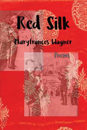 Red Silk: Poems de Maryfrances Wagner