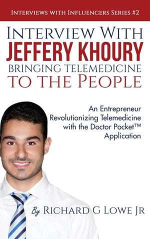 Interview with Jeffery Khoury, Bringing Telemedicine to the People de Richard G Lowe Jr