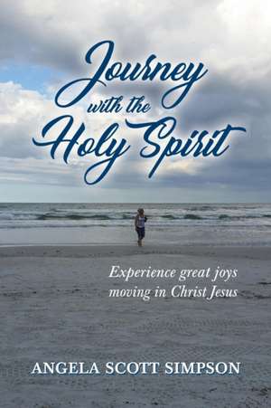 Journey With The Holy Spirit de Angela Scott Simpson