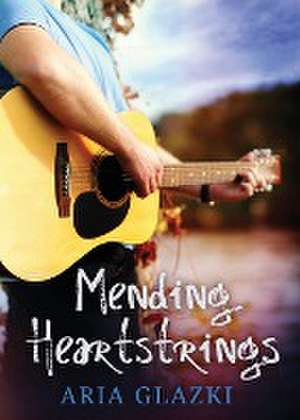 Mending Heartstrings de Aria Glazki