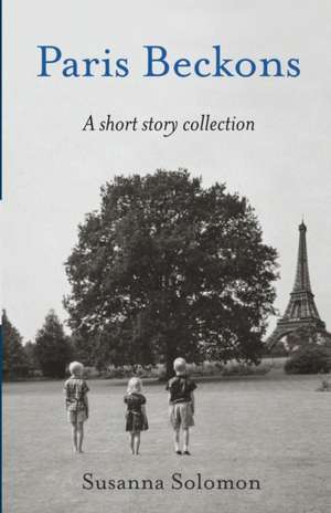 Paris Beckons: A Short Story Collection de Susanna Solomon