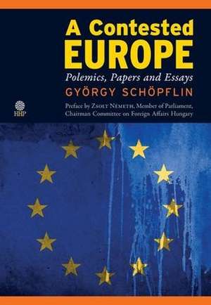 Contested Europe de Gyoergy (Gyorgy Schopflin Was Member of the European Parliament from Hungary (2004-2019)) Schoepflin