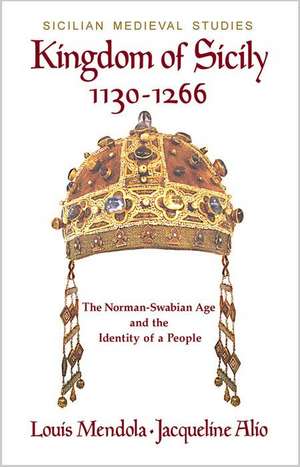 Kingdom of Sicily 1130-1266: The Norman-Swabian Age and the Identity of a People de Louis Mendola