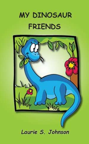 My Dinosaur Friends de Laurie S. Johnson