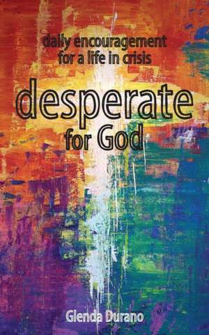 desperate for God de Glenda Durano