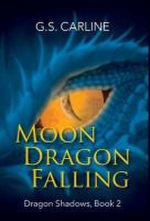 Moon Dragon Falling: Dragon Shadows Book 2 de G. S. Carline