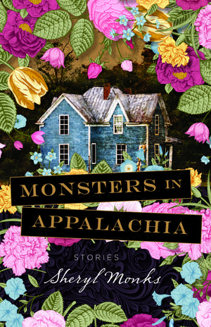 Monsters in Appalachia: Stories de Sheryl Monks