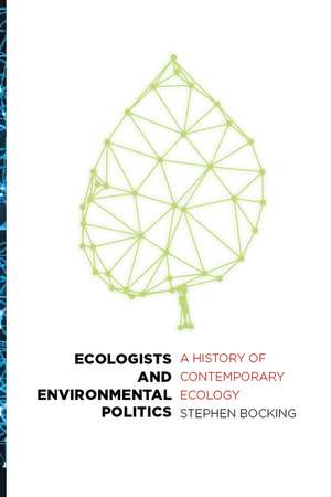 Ecologists and Environmental Politics: A History of Contemporary Ecology de Stephen Bocking