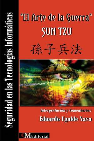 "El Arte de la Guerra" SUN TZU Seguridad en las Tecnologías Informáticas de Eduardo Ugalde Nava