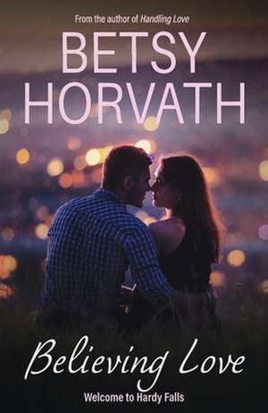 Believing Love de Betsy Horvath