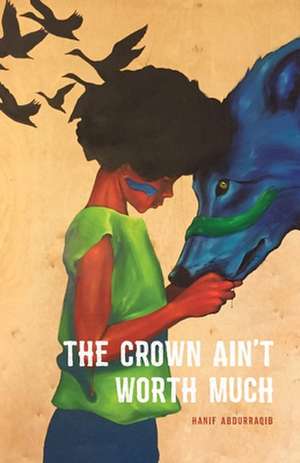 The Crown Ain't Worth Much de Hanif Abdurraqib