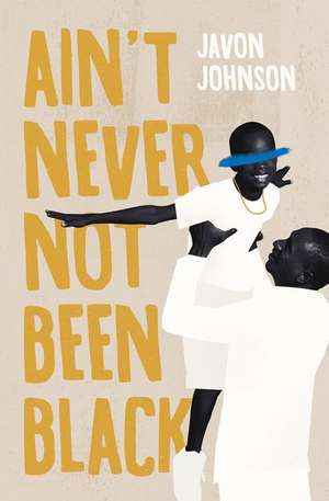 Ain't Never Not Been Black de Javon Johnson