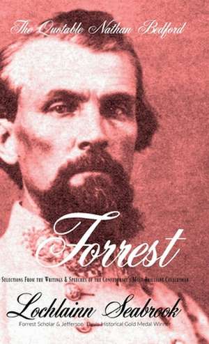 The Quotable Nathan Bedford Forrest de Lochlainn Seabrook