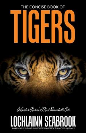 The Concise Book of Tigers de Lochlainn Seabrook