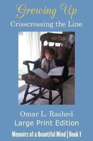 Growing Up Crisscrossing the Line de Omar L. Rashed