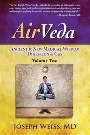 AirVeda: Ancient & New Medical Wisdom, Digestion & Gas, Volume Two de Joseph Weiss