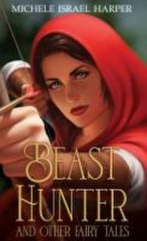 Beast Hunter and Other Fairy Tales de Michele Israel Harper