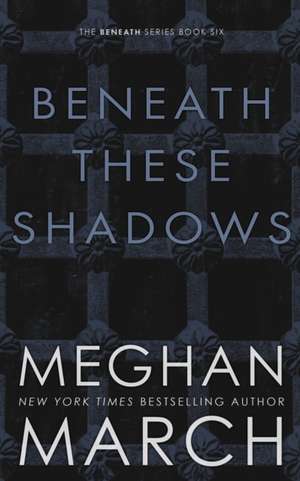 Beneath These Shadows de Meghan March