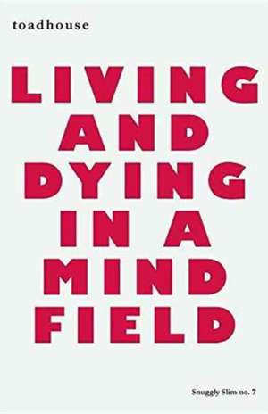 Living and Dying in a Mind Field de Toadhouse