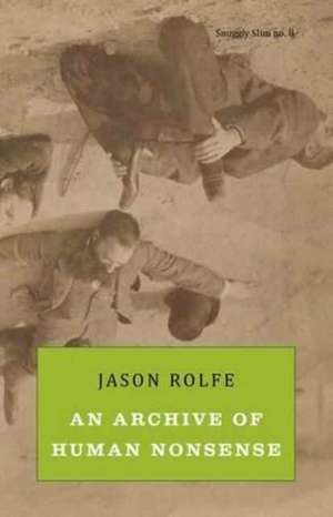 An Archive of Human Nonsense de Jason Rolfe