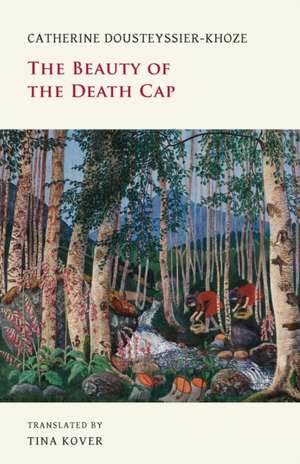 The Beauty of the Death Cap de Catherine Dousteyssier-Khoze