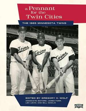 A Pennant for the Twin Cities: The 1965 Minnesota Twins de Gregory H. Wolf