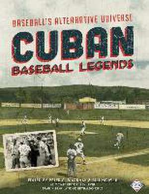 Cuban Baseball Legends: Baseball's Alternative Universe de Peter C. Bjarkman