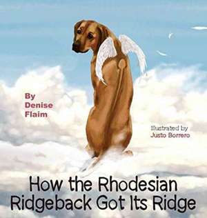 How The Rhodesian Ridgeback Got Its Ridge de Denise Flaim