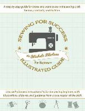 Sewing for Success An Illustrated Guide for Beginners de Michele Bledsoe