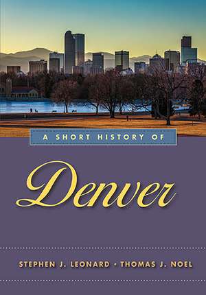 A Short History of Denver de Stephen J. Leonard