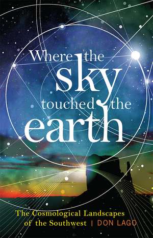 Where the Sky Touched the Earth: The Cosmological Landscapes of the Southwest de Don Lago