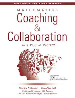 Mathematics Coaching and Collaboration in a PLC at Work(tm) de Timothy D Kanold